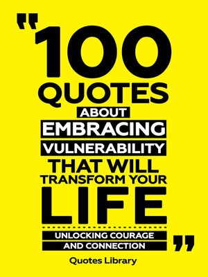 cover image of 100 Quotes About Embracing Vulnerability That Will Transform Your Life--Unlocking Courage and Connection